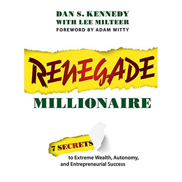 Renegade Millionaire: 7 Secrets To Extreme Wealth, Autonomy, And Entrepreneurial Success