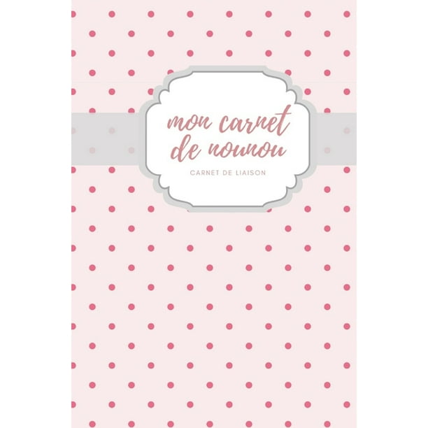 Mon Carnet De Nounou Carnet De Liaison Carnet De Correspondance I Assistante Maternelle Agenda I Agenda Bebe Nounou I Paperback Walmart Com Walmart Com Mon Carnet De Nounou Carnet De Liaison Carnet De Correspondance I Assistante Maternelle Agenda I Agenda Bebe Nounou I Paperback Walmart Com Walmart Com