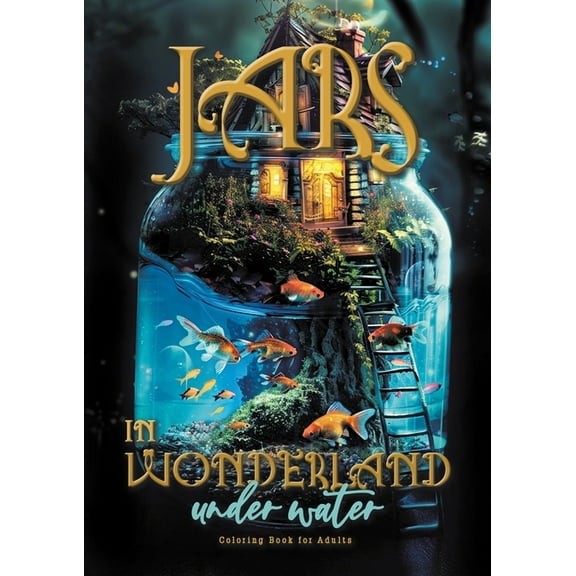 Jars in Wonderland under Water Coloring Book for Adults: surreal landscapes - fairy homes Coloring underwater fantasy co, (Paperback)
