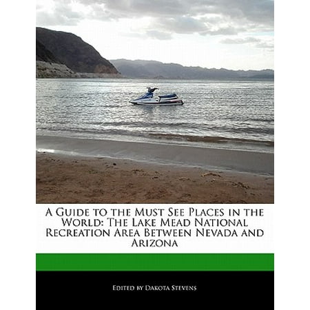 A Guide to the Must See Places in the World : The Lake Mead National Recreation Area Between Nevada and (Best Places To See In Arizona)