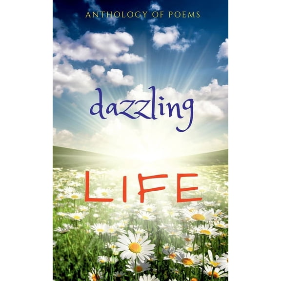 Dazzling Life: An Anthology of Poems, (Paperback)