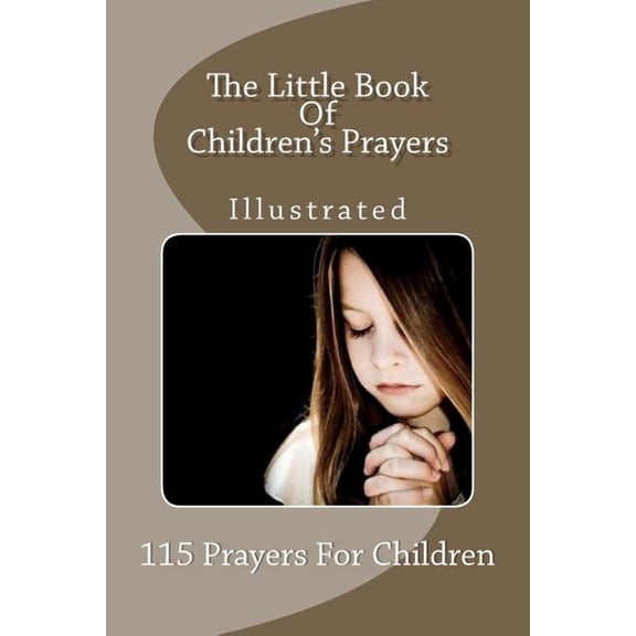 The Little Book Of Children's Prayers (Illustrated): 115 Prayers For Children, (Paperback)