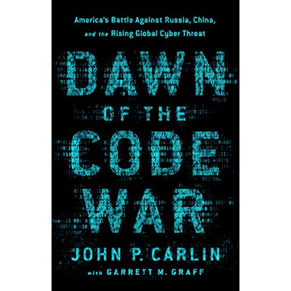 Pre-Owned Dawn of the Code War: America's Battle Against Russia, China, and the Rising Global Cyber Threat (Paperback) 1541773845 9781541773844