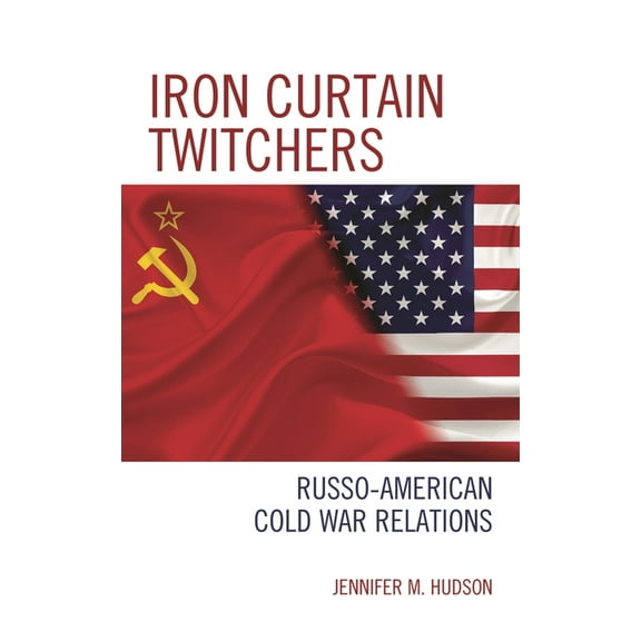 Iron Curtain Twitchers: Russo-American Cold War Relations, (Hardcover)
