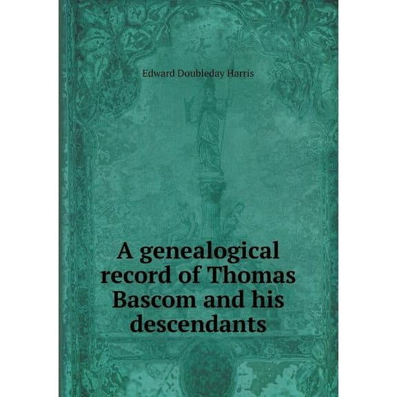 A Genealogical Record of Thomas BASCOM and His Descendants (Paperback)