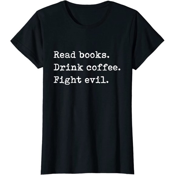Read Books. Drink Coffee. Fight Evil. Funny Reading T-Shirt