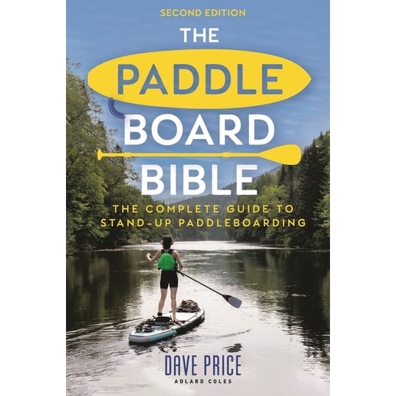 The Paddleboard Bible 2nd Edition: The Complete Guide to Stand-Up Paddleboarding, (Paperback)