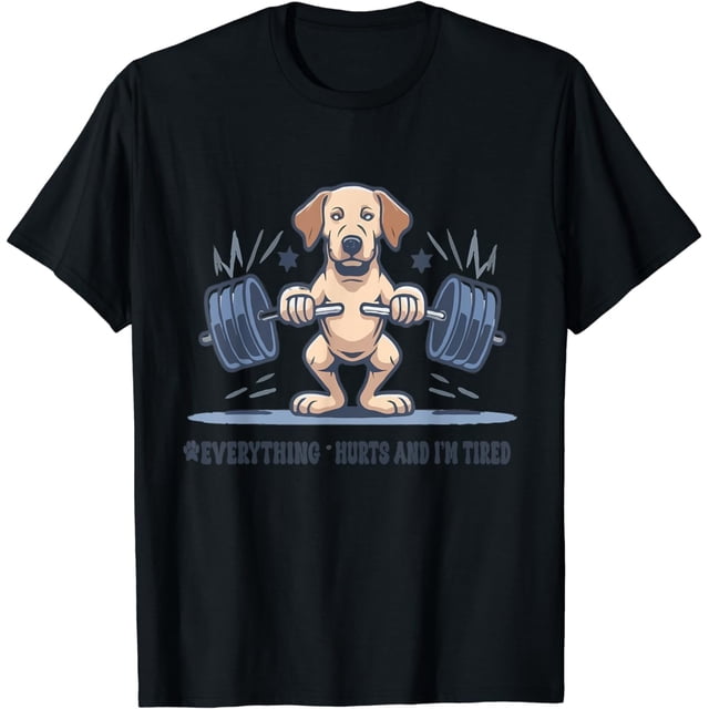 Everything Hurts and Im Tired Dog Labrador Retrieve - playera de fitness