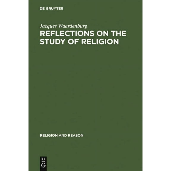 Religion and Reason Reflections on the Study of Religion, Book 15, (Hardcover)