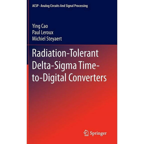 Analog Circuits and Signal Processing Radiation-Tolerant Delta-SIGMA Time-To-Digital Converters, (Hardcover)