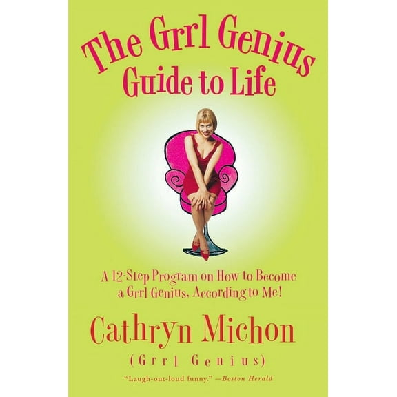 The Grrl Genius Guide to Life: A Twelve-Step Program on How to Become a Grrl Genius, According to Me!, (Paperback)