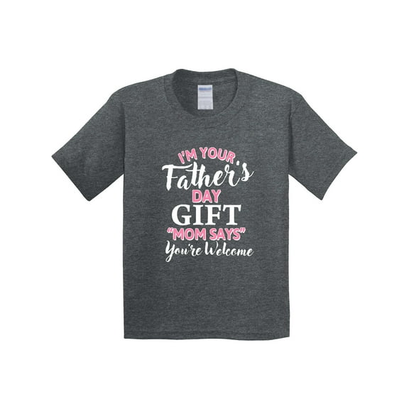 Inktastic Im Your Fathers Day Mom Says Youre Welcome in Pink Youth T-Shirt