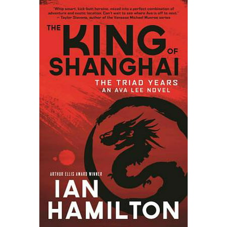The King of Shanghai : The Triad Years: An Ava Lee