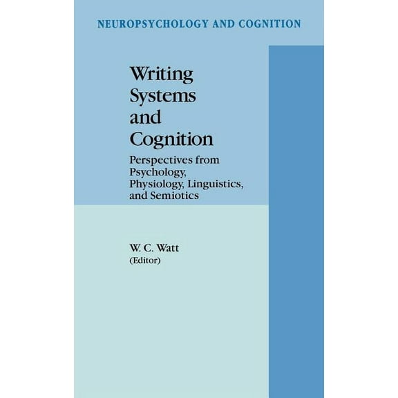 Neuropsychology and Cognition Writing Systems and Cognition: Perspectives from Psychology, Physiology, Linguistics, and Semiotics, Book 6, (Hardcover)