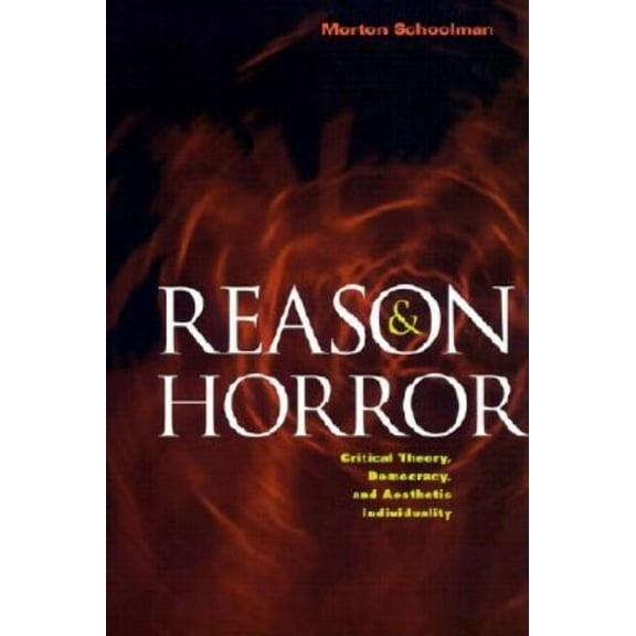Reason and Horror: Critical Theory, Democracy, and Aesthetic Individuality, (Paperback)