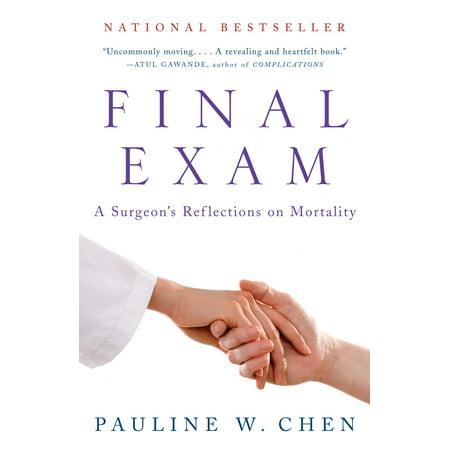Final Exam : A Surgeon's Reflections on Mortality