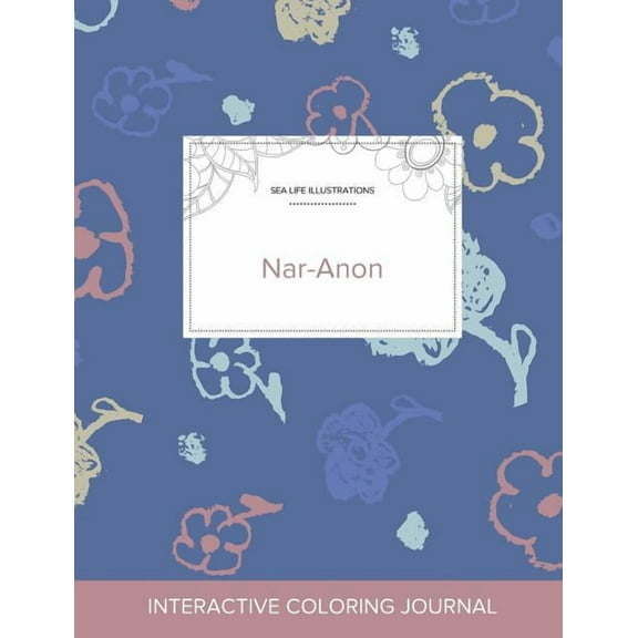 Adult Coloring Journal: Nar-Anon (Sea Life Illustrations, Simple Flowers) (Paperback)
