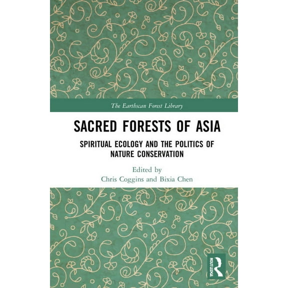 Earthscan Forest Library Sacred Forests of Asia: Spiritual Ecology and the Politics of Nature Conservation, (Hardcover)