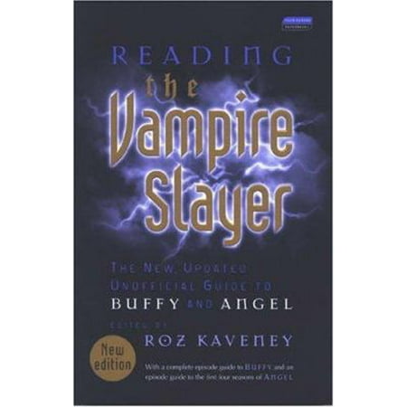 Reading the Vampire Slayer: The Complete, Unofficial Guide to 'buffy' and 'angel'
