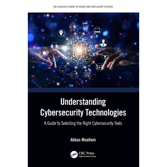 Human Element in Smart and Intelligent S Understanding Cybersecurity Technologies: A Guide to Selecting the Right Cybersecurity Tools, (Paperback)