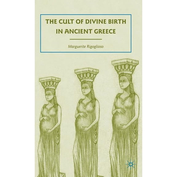 The Cult of Divine Birth in Ancient Greece, (Hardcover)