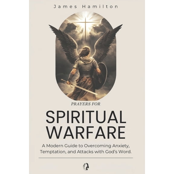 Christian Living Prayers for Spiritual Warfare: A Modern Guide to Overcoming Anxiety, Temptation, and Attacks with God's Word., (Paperback)