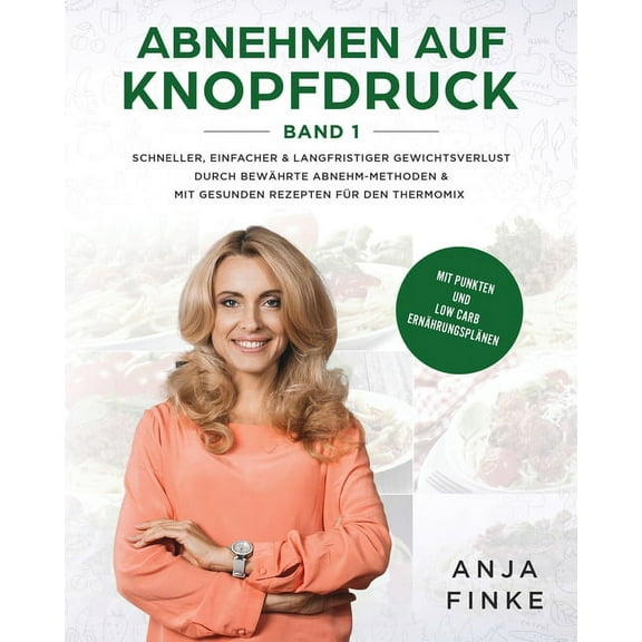 Abnehmen auf Knopfdruck Band 1: Schneller, einfacher & langfristiger Gewichtsverlust durch bewÃ¤hrte Abnehm-Methoden , (Paperback)