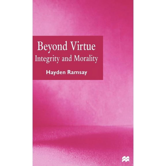 Beyond Virtue: Integrity and Morality, (Hardcover)