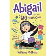 Abigail: Abigail and the Big Start Over: Switch Schools. Make Friends. Fix All the Mess! (Paperback)