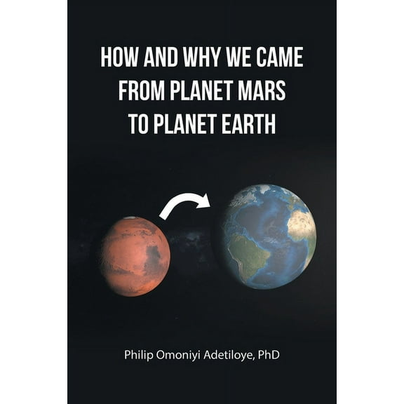 How and Why We Came from Planet Mars to Planet Earth, (Paperback)