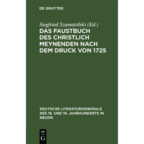 Deutsche Literaturdenkmale Des 18. Und 19. Jahrhunderts in N: Das Faustbuch Des Christlich Meynenden Nach Dem Druck Von 1725: Mit 3 Faustporträts Nach Rembrandt (Hardcover)