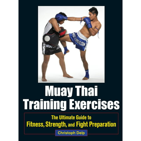 Muay Thai Training Exercises : The Ultimate Guide to Fitness, Strength, and Fight (Best Muay Thai Training)