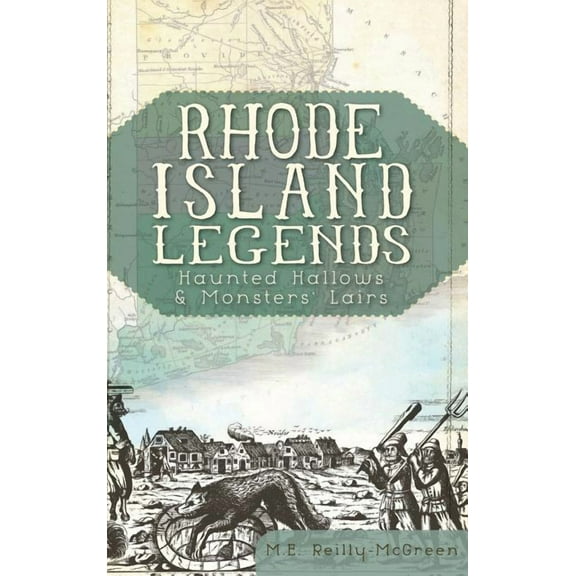 Rhode Island Legends: Haunted Hallows & Monsters' Lairs, (Hardcover)
