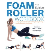 Foam Roller Workbook, 2nd Edition : A Step-by-Step Guide to Stretching, Strengthening and Rehabilitative Techniques (Paperback)