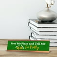 thumbnail image 2 of Feed Me Pizza And Tell Me I'm Pretty, Green Gold Frame, Desk Sign (2 x 8"), 2 of 3