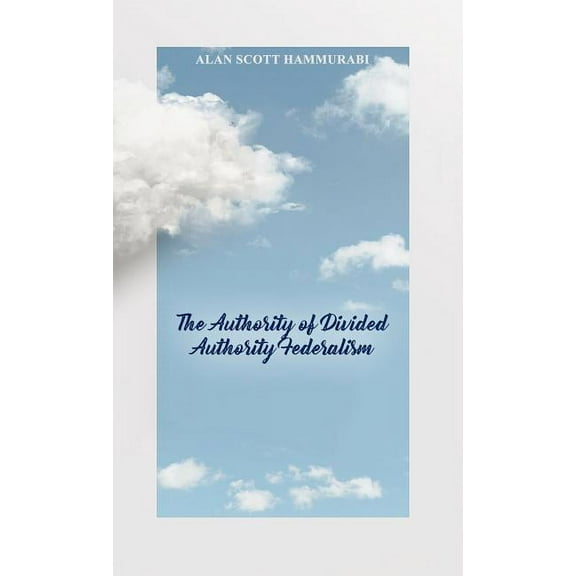 The Authority of Divided Authority Federalism (Hardcover)