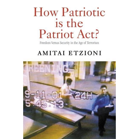 How Patriotic is the Patriot Act?: Freedom Versus Security in the Age of Terrorism, (Hardcover)