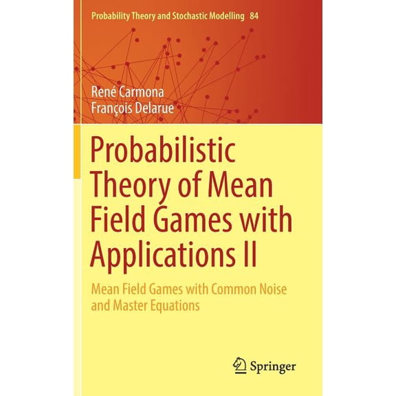 Probability Theory and Stochastic Modell Probabilistic Theory of Mean Field Games with Applications II: Mean Field Games with Common Noise and Master Equations, Book 84, (Hardcover)