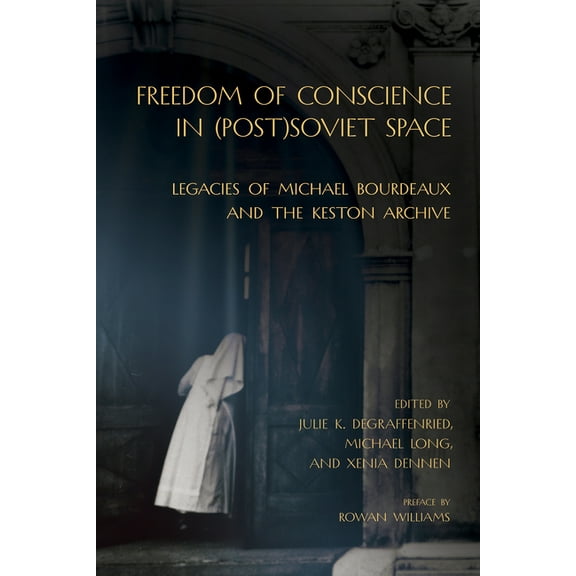 Niu Slavic, East European, and Eurasian  Freedom of Conscience in (Post)Soviet Space: Legacies of Michael Bourdeaux and the Keston Archive, (Paperback)