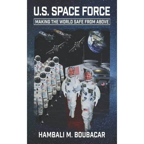 U.S. Space Force: Making the World Safe From Above, (Paperback)