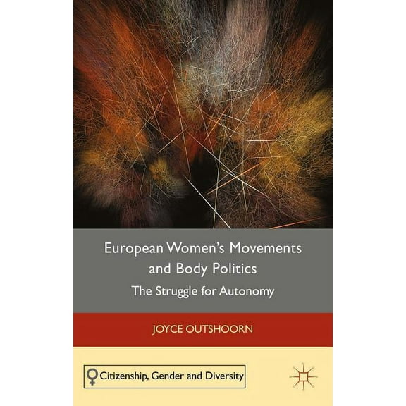 Citizenship, Gender and Diversity European Women's Movements and Body Politics: The Struggle for Autonomy, (Hardcover)