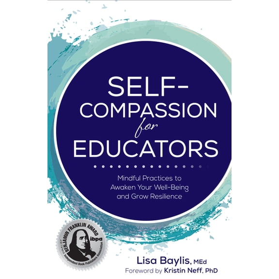 Self-Compassion for Educators: Mindful Practices to Awaken Your Well-Being and Grow Resilience, (Paperback)