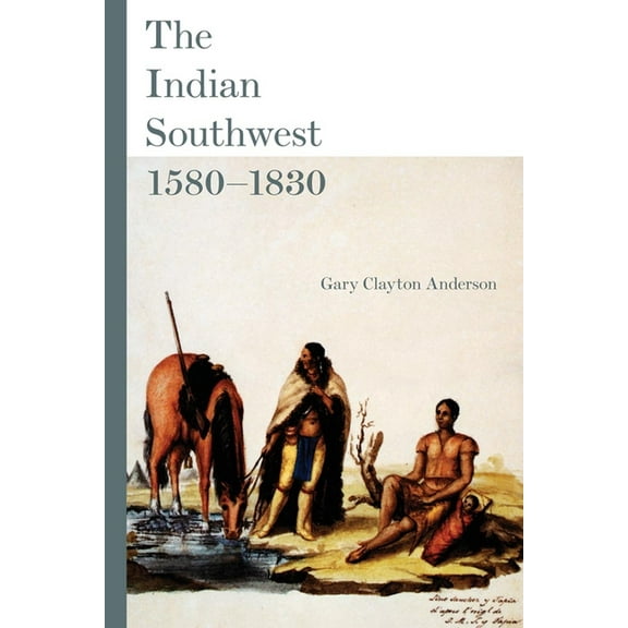 Civilization of the American Indian The Indian Southwest, 1580-1830: Ethnogenesis and Reinvention Volume 232, Book 232, (Paperback)