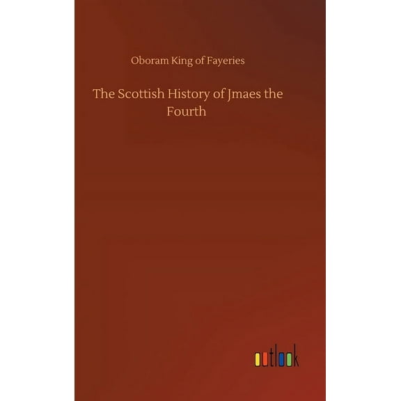 The Scottish History of Jmaes the Fourth (Hardcover)