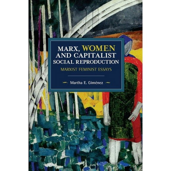 Historical Materialism Marx, Women, and Capitalist Social Reproduction: Marxist Feminist Essays, (Paperback)