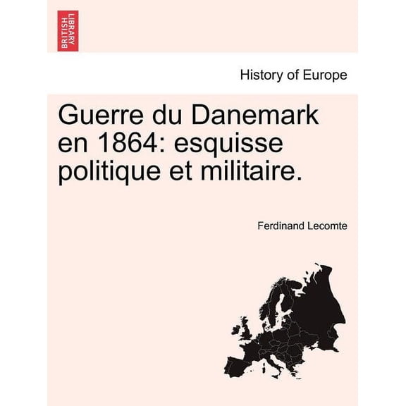 Guerre du Danemark en 1864: esquisse politique et militaire. (Paperback)