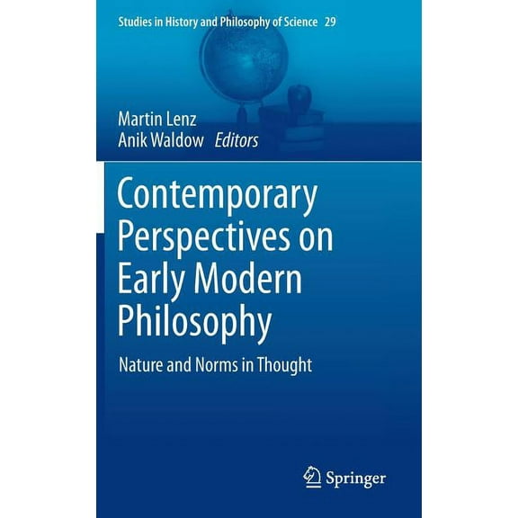 Studies in History and Philosophy of Sci Contemporary Perspectives on Early Modern Philosophy: Nature and Norms in Thought, Book 29, (Hardcover)