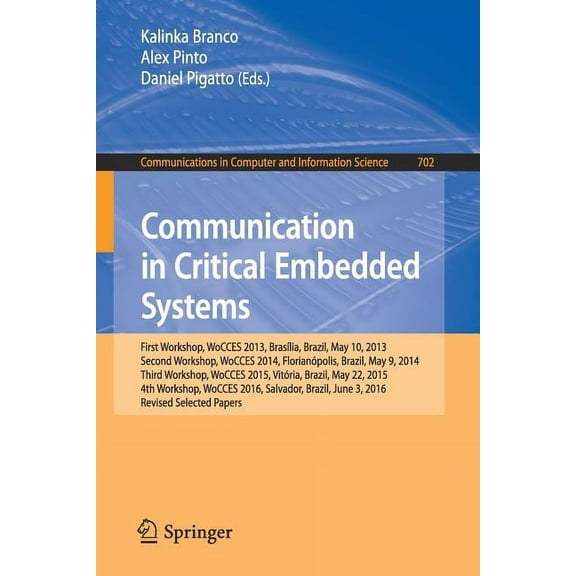 Communications in Computer and Informati Communication in Critical Embedded Systems: First Workshop, Wocces 2013, BrasÃ­lia, Brazil, May, 10, 2013, Second Worksho, Book 702, (Paperback)