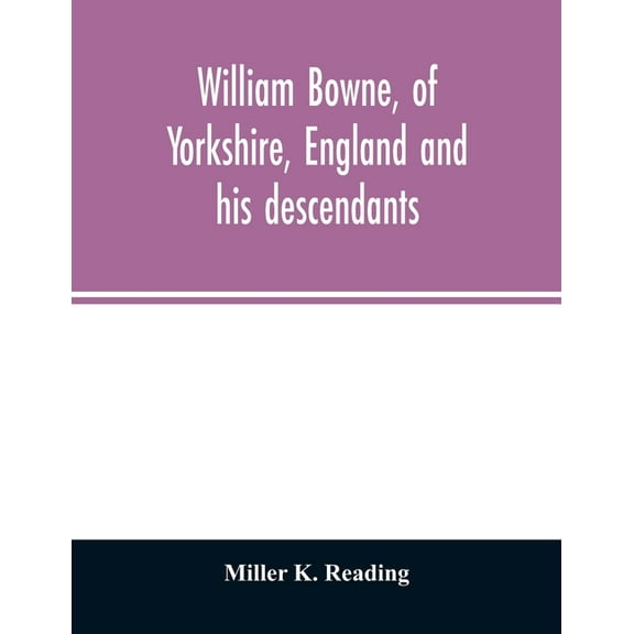 William Bowne, of Yorkshire, England and his descendants, (Paperback)