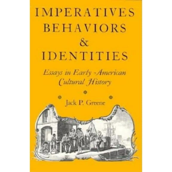 Imperatives, Behaviors, and Identities : Essays in Early American Cultural History (Paperback)
